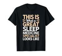 This is What A Great Sleep Medicine Specialist Looks Like T-Shirt