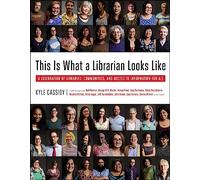 This is What a Librarian Looks Like: A Celebration of Libraries, Communities, and Access to Information