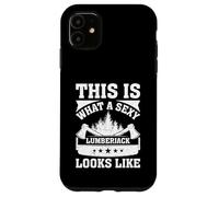 This Is What A Sexy Lumberjack Looks Like - Lumberjack Case for iPhone 11