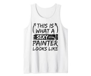 This Is What A Sexy Painter Looks Like - Sexy Painter Tank Top