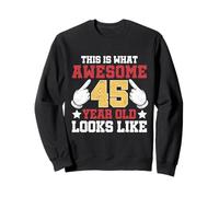 This Is What An Awesome 45 Year Old Looks Like 45th Birthday Sweatshirt