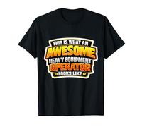 This is What an Awesome Heavy Equipment Operator Looks Like T-Shirt