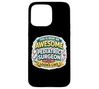 This is What An Awesome Pediatric Surgeon Looks Like Funny Case for iPhone 15 Pro Max
