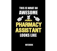 This Is What An Awesome Pharmacy Assistant Looks Like: Journal Notebook For Pharmacists, Pharmacy Technicians & Assistants