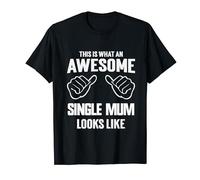 This is what an awesome single mum looks like T-Shirt