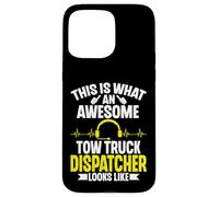 This Is What an Awesome Tow Truck Dispatcher Looks Like Case for iPhone 15 Pro Max