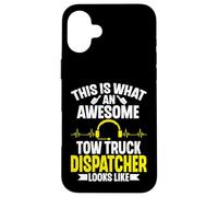 This Is What an Awesome Tow Truck Dispatcher Looks Like Case for iPhone 16 Plus