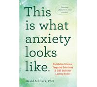 This Is What Anxiety Looks Like: Relatable Stories, Targeted Solutions, and CBT Skills for Lasting Relief