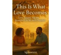 This Is What Love Becomes: Love, Legacy, and the Beautiful Life We Built Together