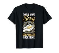 This is What Sexy Soap Maker Looks Like Handmade Soap T-Shirt