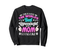 This Is What The World Best Gynecologist Mom Looks Like Sweatshirt