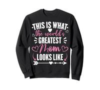 This is What The World’s Greatest Mom Looks Like Sweatshirt
