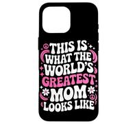 This Is What The Worlds Greatest Mom Looks Like Mother's Day Case for iPhone 16 Pro Max