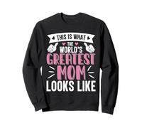This Is What The World's Greatest Mom Looks Like Sweatshirt