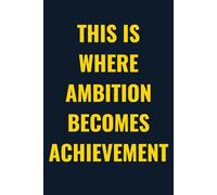 This Is Where Ambition Becomes Achievement | Motivational Notebook: Lined Journal for Study, Notes, and Inspiration | Back-to-School Essential