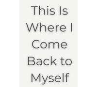 This Is Where I Come Back to Myself: Part 3: Quiet Mind Notebooks