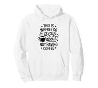 This Is Where I Go To Cry About Not Having Coffee Pullover Hoodie