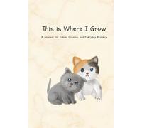 This is Where I Grow: A cat theme Notebook, 6 x 9 inch, containing 120 inner pages: A Journal for Ideas, Dreams, and Everyday Bravery