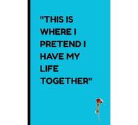 This is Where I Pretend I Have My Life Together: Fun Mental Health Journal for Friends and Family, Meaningful Gift for Women and Men