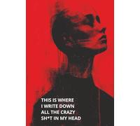 This is where I write down all the crazy sh*t in my head