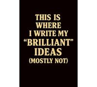 This Is Where I Write My “Brilliant Ideas (Mostly Not): Funny Notebook for Work, Lined Notebook, Lined Journal, Funny Sarcastic Notebook Gift, Boss, Office, Secret Santa Gift for Coworker