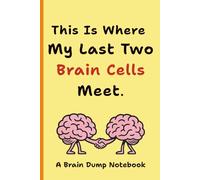“This Is Where My Last Two Brain Cells Meet” | 6x9 Lined, Funny Brain Dump Notebook Journal
