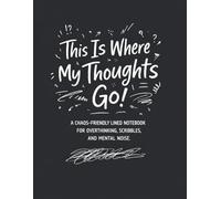 This Is Where My Thoughts Go Notebook: A Chaos-Friendly Lined Notebook for Overthinking, Scribbles, and Mental Noise