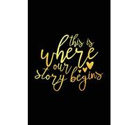 This Is Where Our Story Begins: Ruled Notebook, 100 Pages 6x9, a journal for couples to write in, original appreciation gift for newlyweds, cute for wedding anniversary, nice diary for groom and bride