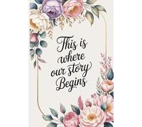 This Is Where Our Story Begins: Ruled Notebook, 110 Pages 6x9, a journal for couples to write in, original appreciation gift for newlyweds, cute for wedding anniversary, nice diary for groom and bride