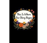 This Is Where Our Story Begins: Ruled Notebook, 110 Pages 6x9, a journal for couples to write in, original appreciation gift for newlyweds, cute for wedding anniversary, nice diary for groom and bride
