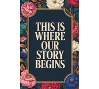This Is Where Our Story Begins: Ruled Notebook, 110 Pages 6x9, a journal for couples to write in, original appreciation gift for newlyweds, cute for wedding anniversary, nice diary for groom and bride