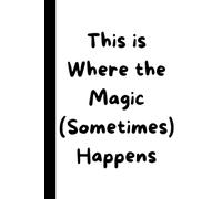 "This is Where the Magic (Sometimes) Happens" - Humorous Notebook | 6" x 9" | 120 Lined Pages | Versatile & Portable: Hardcover - Perfect for Notes, Sketches, Drawings & Memos - Gifts