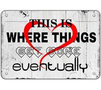 This is Where Things Get Done Eventually Metal Tin Sign for Home Door Office Vintage Wall Art Plaque Decoration 8 X 12 Inch