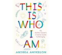 This is Who I Am: The Autistic Woman's Creative Guide to Belonging