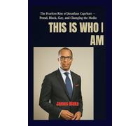 THIS IS WHO I AM The Fearless Rise of Jonathan Capehart - Proud, Black, Gay, and Changing the Media
