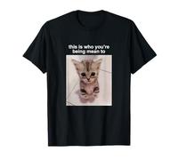 This Is Who You're Being Mean To Silly Cat Meme T-Shirt