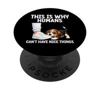 This Is Why Humans Cant Have Nice Things Funny Pet Dog Jokes PopSockets Adhesive PopGrip
