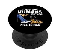 This Is Why Humans Cant Have Nice Things Funny Pet Dog Jokes PopSockets Adhesive PopGrip
