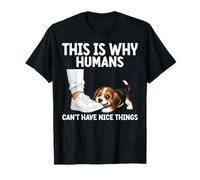 This is Why Humans Cant Have Nice Things Funny Pet Dog Jokes T-Shirt