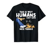This is Why Humans Cant Have Nice Things Funny Pet Dog Jokes T-Shirt