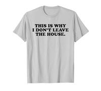 This is Why I Don't Leave The House - Funny Introvert Emo T-Shirt, Men, Silver Grey, X-Large