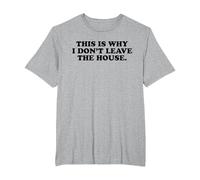 This is Why I Don't Leave The House - Funny Introvert Emo T-Shirt, Men's Big and Tall, Heather Grey, 3X Tall