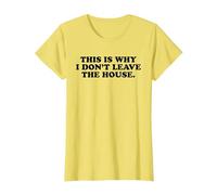 This is Why I Don't Leave The House - Funny Introvert Emo T-Shirt, Women, Lemon Yellow, Small