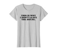 This is Why I Don't Leave The House - Funny Introvert Emo T-Shirt, Women, Silver Grey, XX-Large