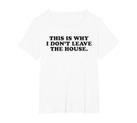 This is Why I Don't Leave The House - Funny Introvert Emo T-Shirt, Women's Plus, White, 1X