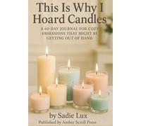 This Is Why I Hoard Candles: A 60-Day Journal for Cozy Obsessions That Might Be Getting Out of Hand