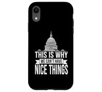 This Is Why We Can't Have Nice Things Funny Congress Case for iPhone XR