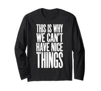 This is Why We Can't Have Nice Things Funny Mens Graphics Long Sleeve T-Shirt