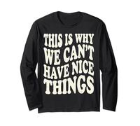 This is Why We Can't Have Nice Things Funny Mens Graphics Long Sleeve T-Shirt