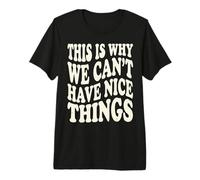 This is Why We Can't Have Nice Things Funny Mens Graphics Premium T-Shirt